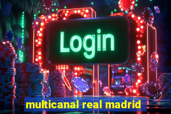 multicanal real madrid